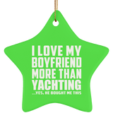 I Love My Boyfriend More Than Yachting - Star Ornament