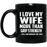 I Love My Wife More Than Grip Strength - 11 Oz Coffee Mug Black