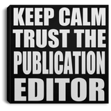 Keep Calm and Trust The Publication Editor - Canvas Square