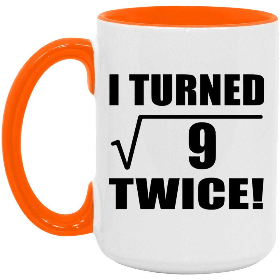 6th Birthday I Turned Square Root of 9 Twice - 15oz Accent Mug Orange