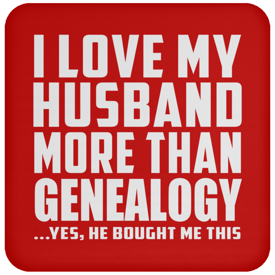 I Love My Husband More Than Genealogy - Drink Coaster