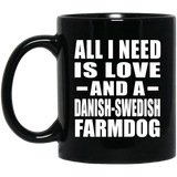 All I Need Is Love And A Danish-Swedish Farmdog - 11 Oz Coffee Mug Black