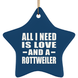 All I Need Is Love And A Rottweiler - Star Ornament