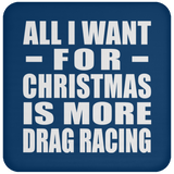 All I Want For Christmas Is More Drag Racing - Coaster