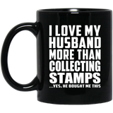 I Love My Husband More Than Collecting Stamps - 11 Oz Coffee Mug Black