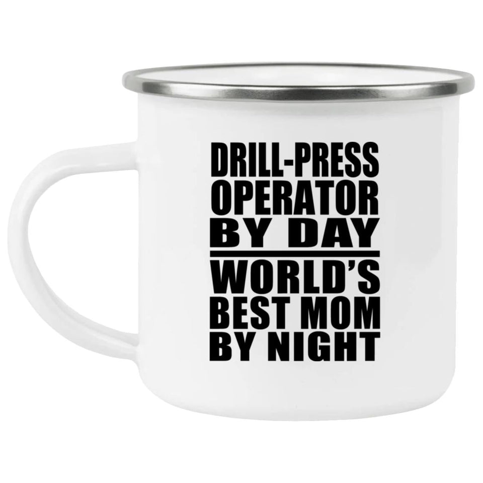 Drill-Press Operator By Day World's Best Mom By Night - 12oz Camping Mug