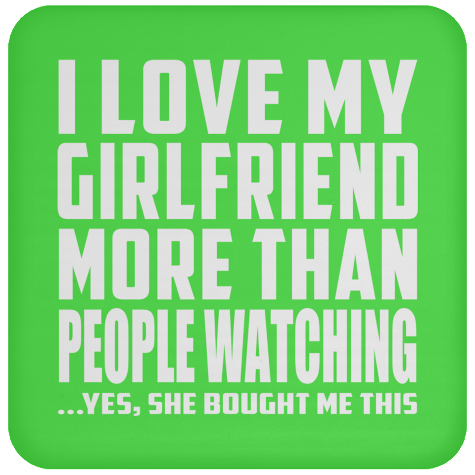 I Love My Girlfriend More Than People Watching - Drink Coaster