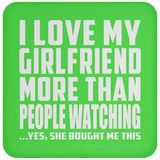 I Love My Girlfriend More Than People Watching - Drink Coaster