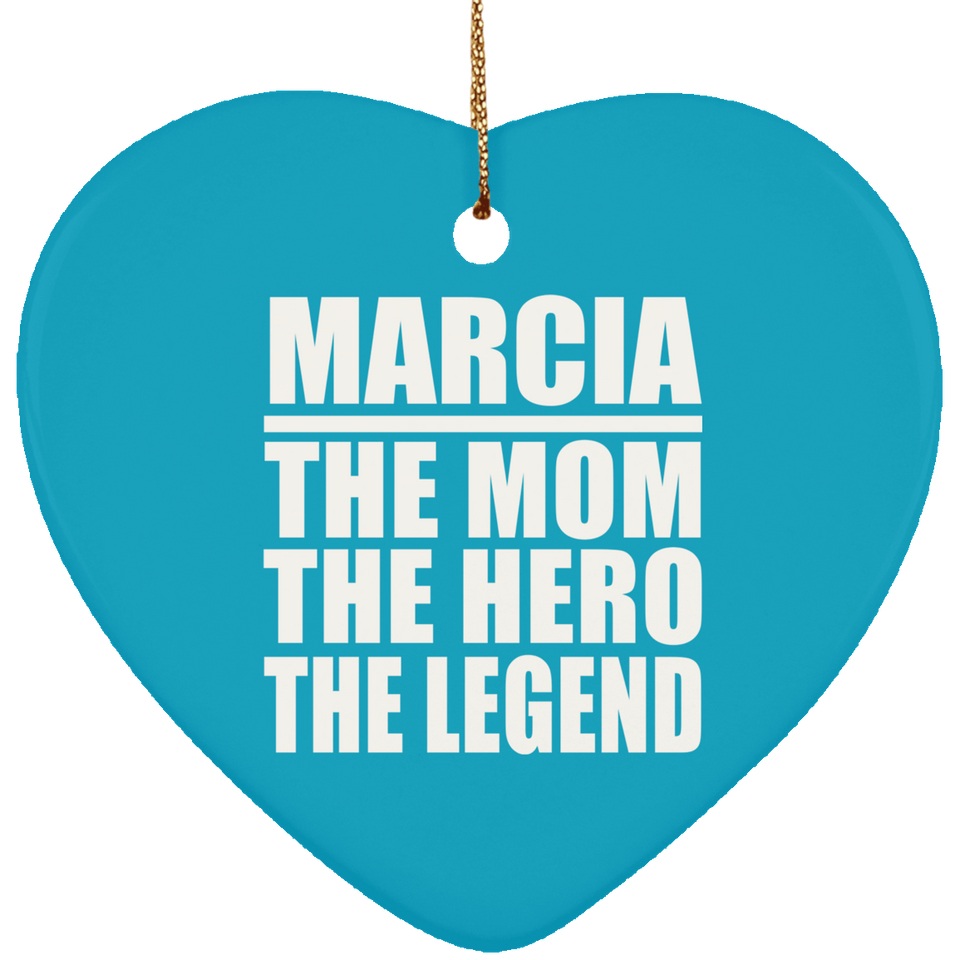 Marcia The Mom The Hero The Legend - Heart Ornament