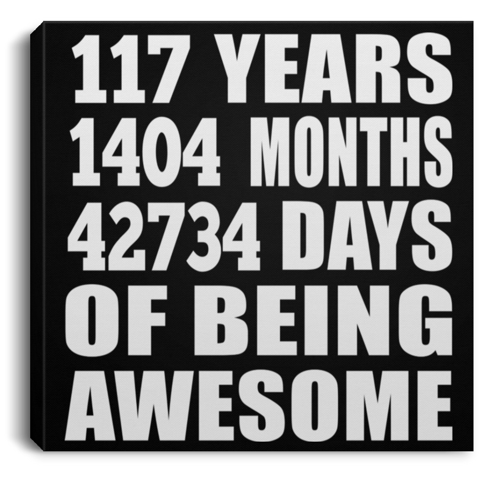 117th Birthday 117 Years 1404 Months 42734 Days Of Awesome - Canvas Square