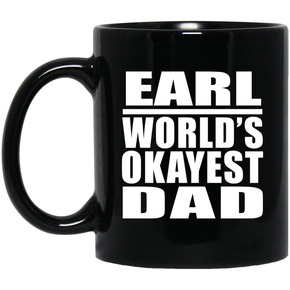 Earl World's Okayest Dad - 11 Oz Coffee Mug Black