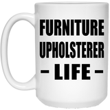Furniture Upholsterer Life - 15oz Coffee Mug
