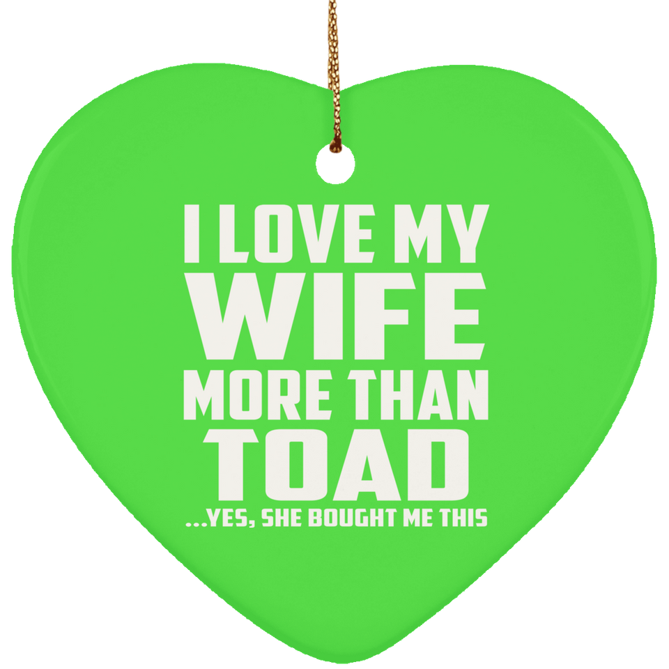 I Love My Wife More Than Toad - Heart Ornament