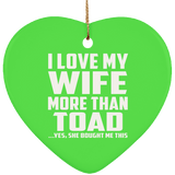 I Love My Wife More Than Toad - Heart Ornament