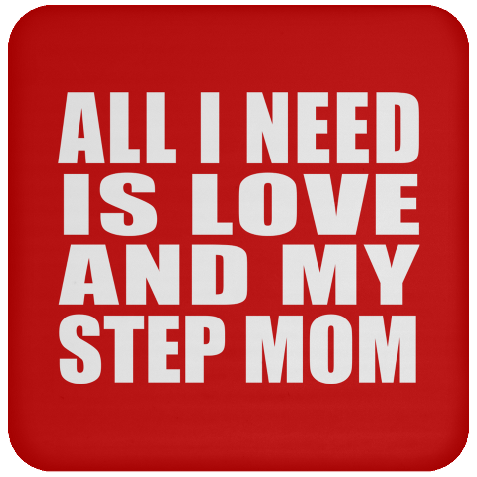 All I Need Is Love And My Step Mom - Drink Coaster