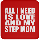 All I Need Is Love And My Step Mom - Drink Coaster