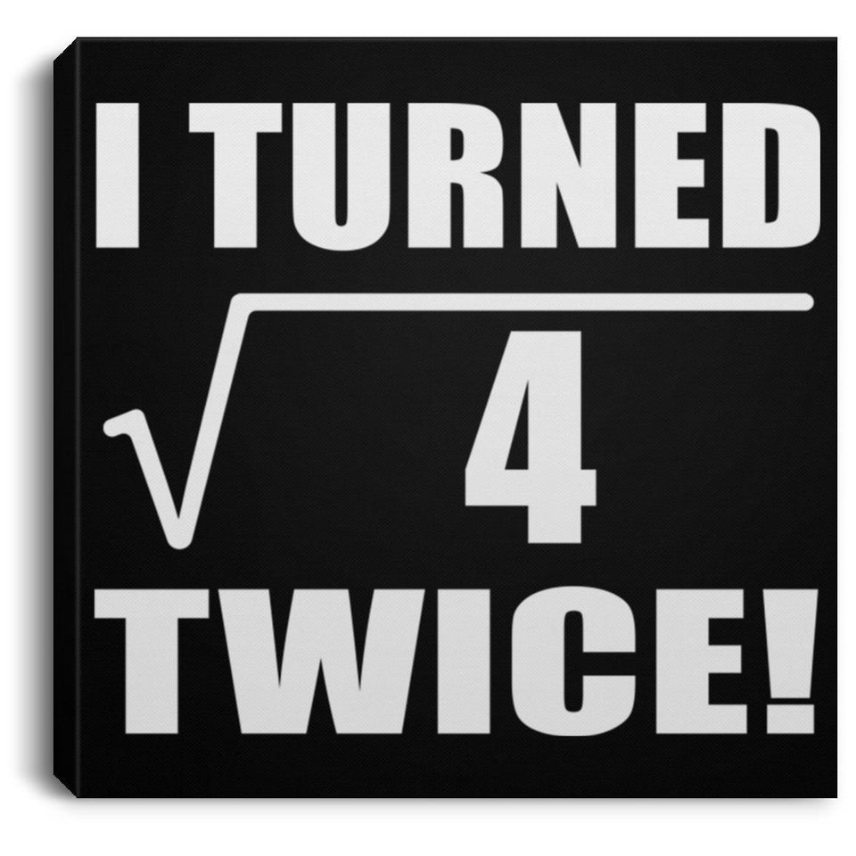 4th Birthday I Turned Square Root of 4 Twice - Canvas Square