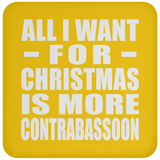 All I Want For Christmas Is More Contrabassoon - Coaster