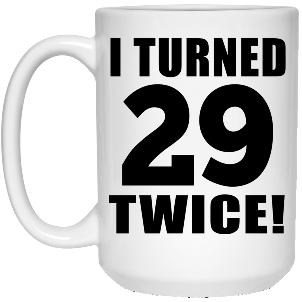 58th Birthday I Turned 29 Twice - 15oz Coffee Mug