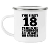 18th Birthday First 18 Years of Childhood Are The Hardest - 12oz Camping Mug