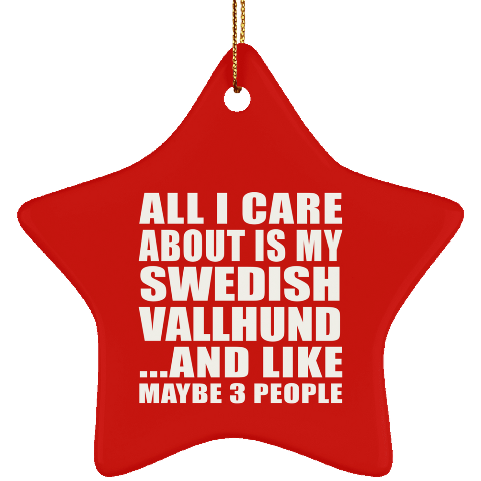 All I Care About Is My Swedish Vallhund - Star Ornament