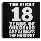 18th Birthday First 18 Years of Childhood Are The Hardest - Canvas Square
