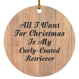 All I Want For Christmas Is My Curly-Coated Retriever - Circle Ornament C