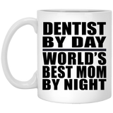 Dentist By Day World's Best Mom By Night - 11 Oz Coffee Mug