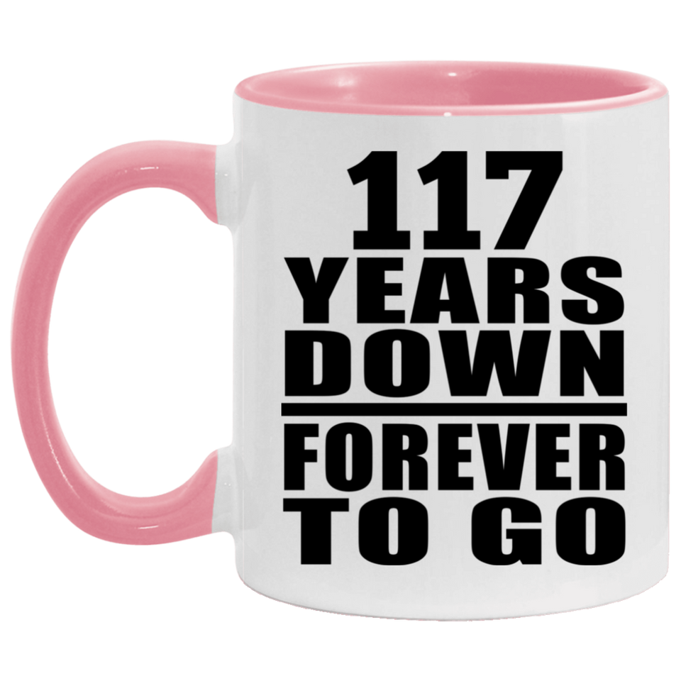 117th Anniversary 117 Years Down Forever to Go - 11oz Accent Mug Pink