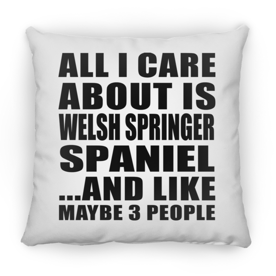 All I Care About Is Welsh Springer Spaniel - Throw Pillow