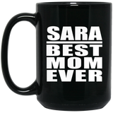 Sara Best Mom Ever - 15 Oz Coffee Mug Black