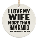 I Love My Wife More Than Ham Radio - Circle Ornament