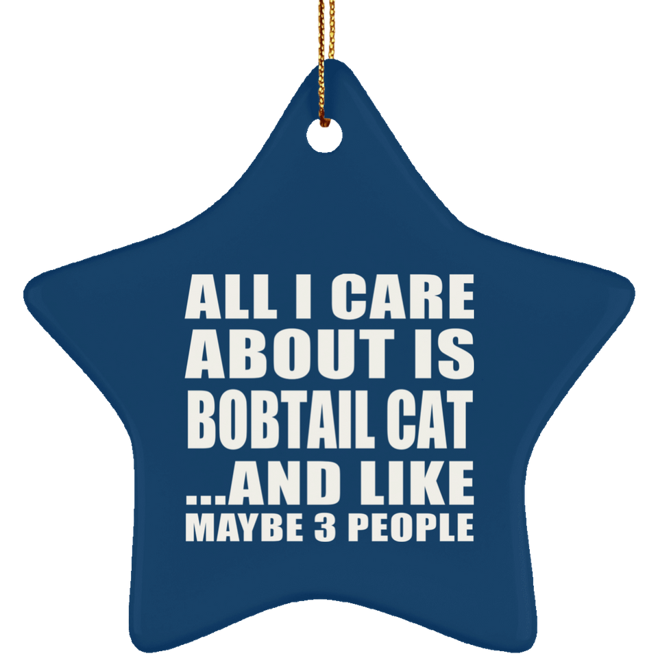 All I Care About Is Bobtail Cat - Star Ornament