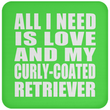 All I Need Is Love And My Curly-Coated Retriever - Drink Coaster
