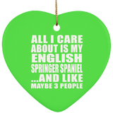 All I Care About Is My English Springer Spaniel - Heart Ornament
