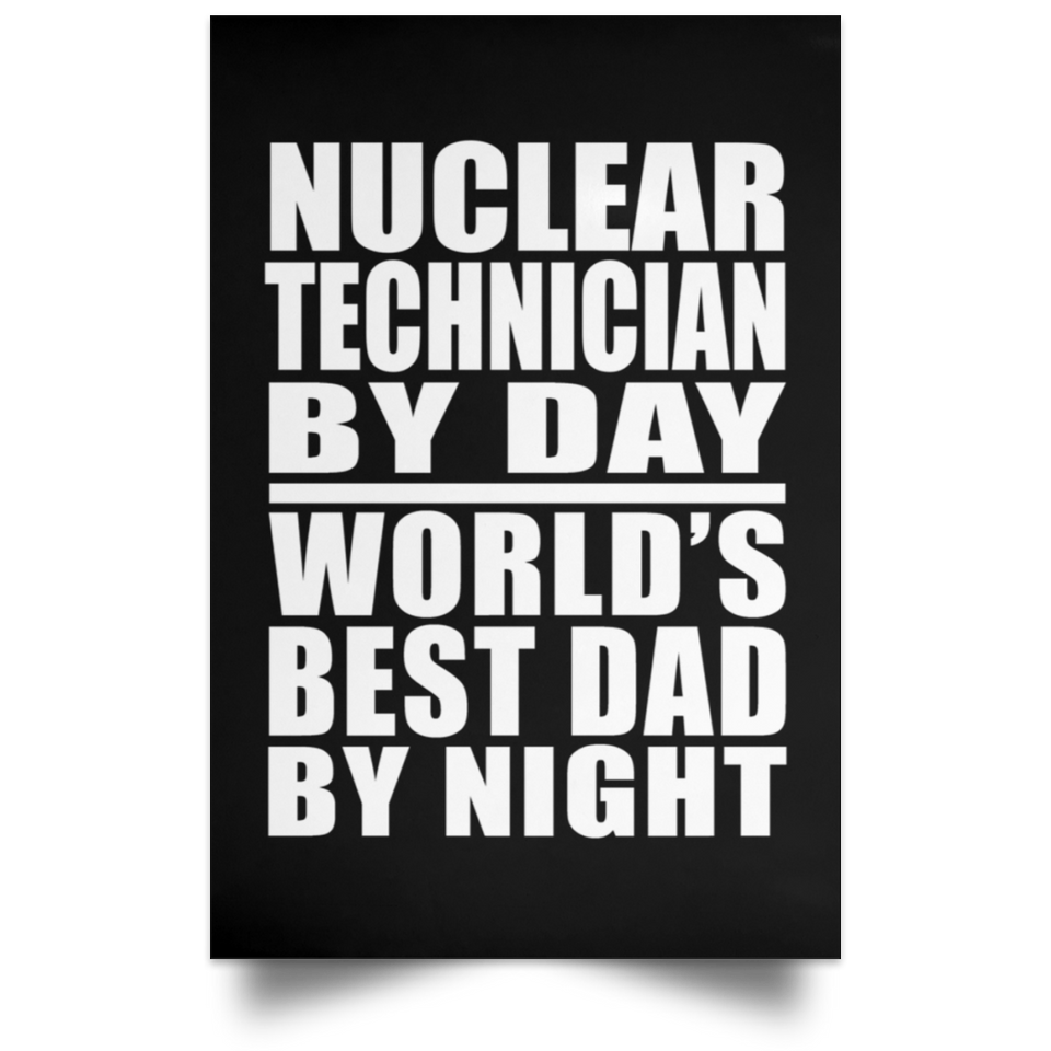 Nuclear Technician By Day World's Best Dad By Night - Poster Portrait