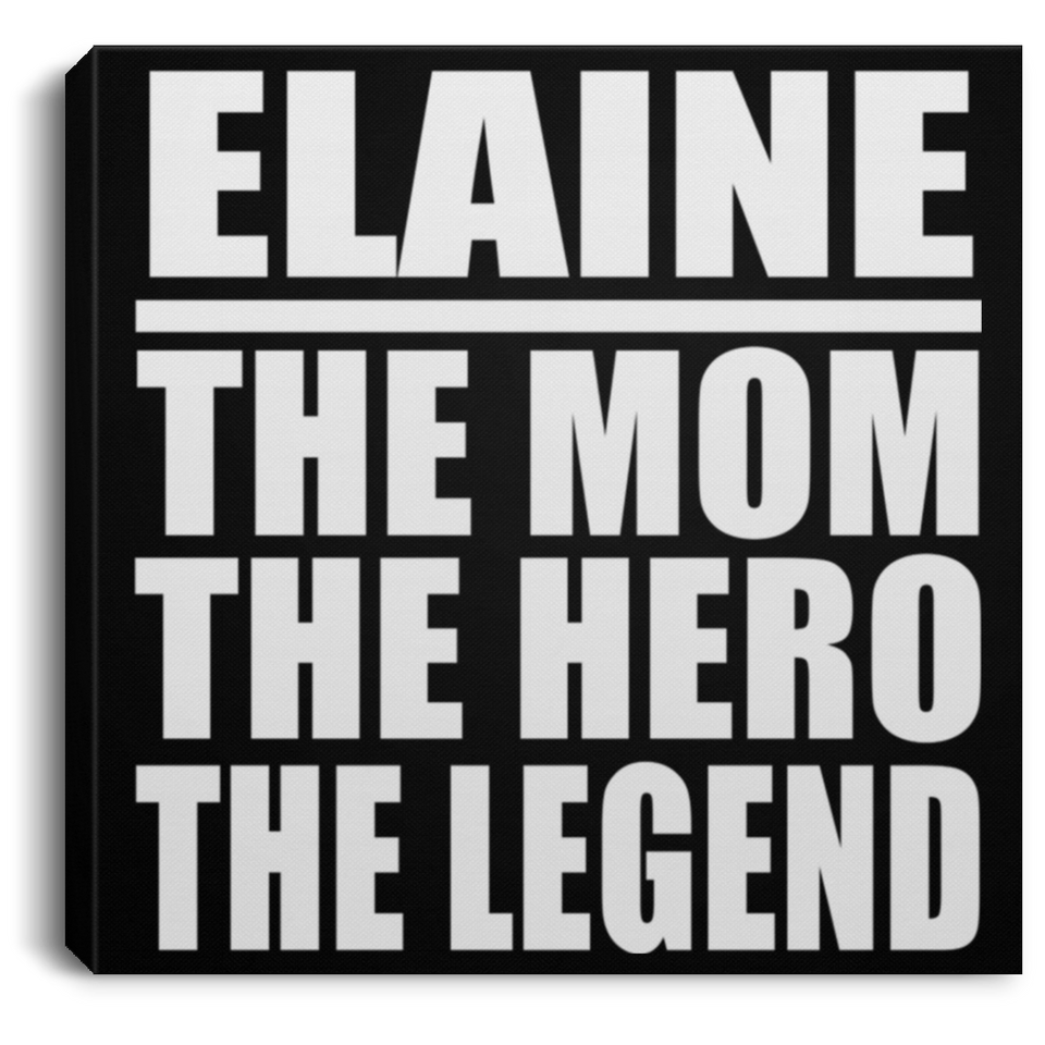 Elaine The Mom The Hero The Legend - Canvas Square