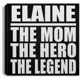 Elaine The Mom The Hero The Legend - Canvas Square
