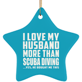 I Love My Husband More Than Scuba Diving - Star Ornament