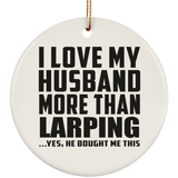 I Love My Husband More Than Larping - Circle Ornament