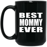Best Mommy Ever - 15 Oz Coffee Mug Black