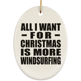 All I Want For Christmas Is More Windsurfing - Oval Ornament