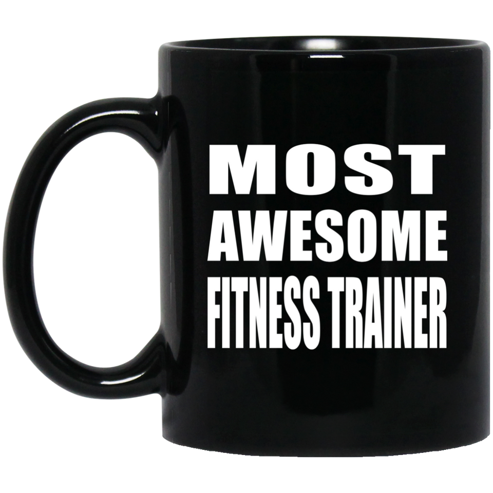 Most Awesome Fitness Trainer - 11 Oz Coffee Mug Black