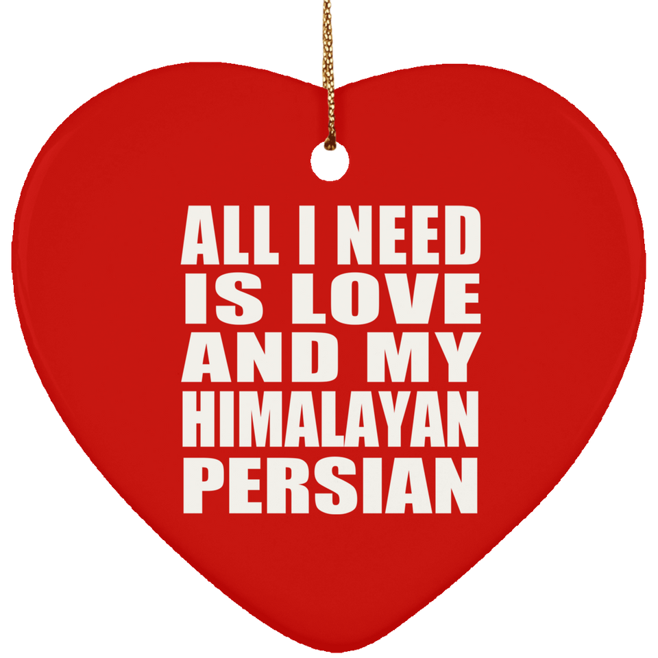 All I Need Is Love And My Himalayan Persian - Heart Ornament