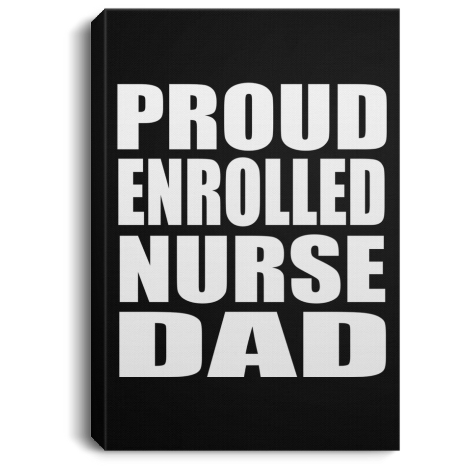 Proud Enrolled Nurse Dad - Canvas Portrait
