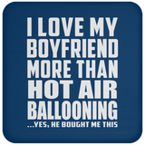 I Love My Boyfriend More Than Hot Air Ballooning - Drink Coaster