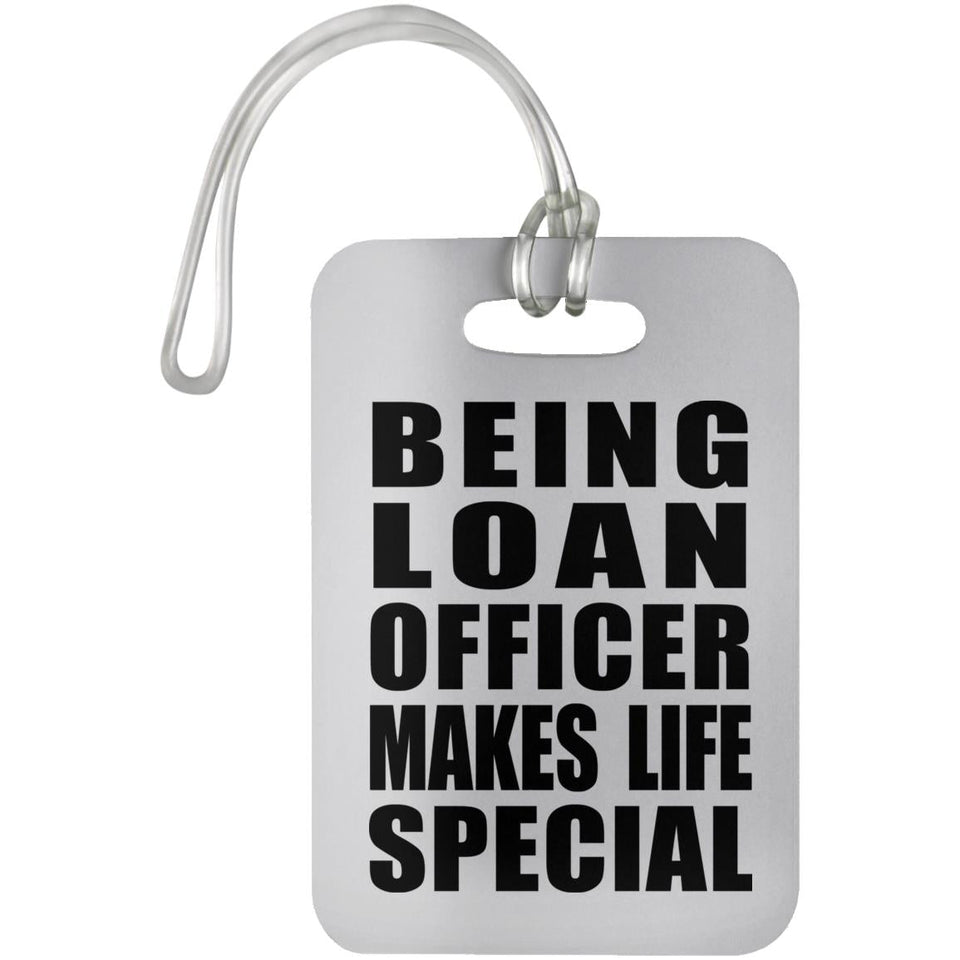 Being Loan Officer Makes Life Special - Luggage Bag Tag