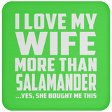 I Love My Wife More Than Salamander - Drink Coaster