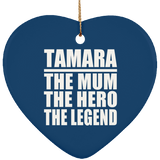 Tamara The Mum The Hero The Legend - Heart Ornament