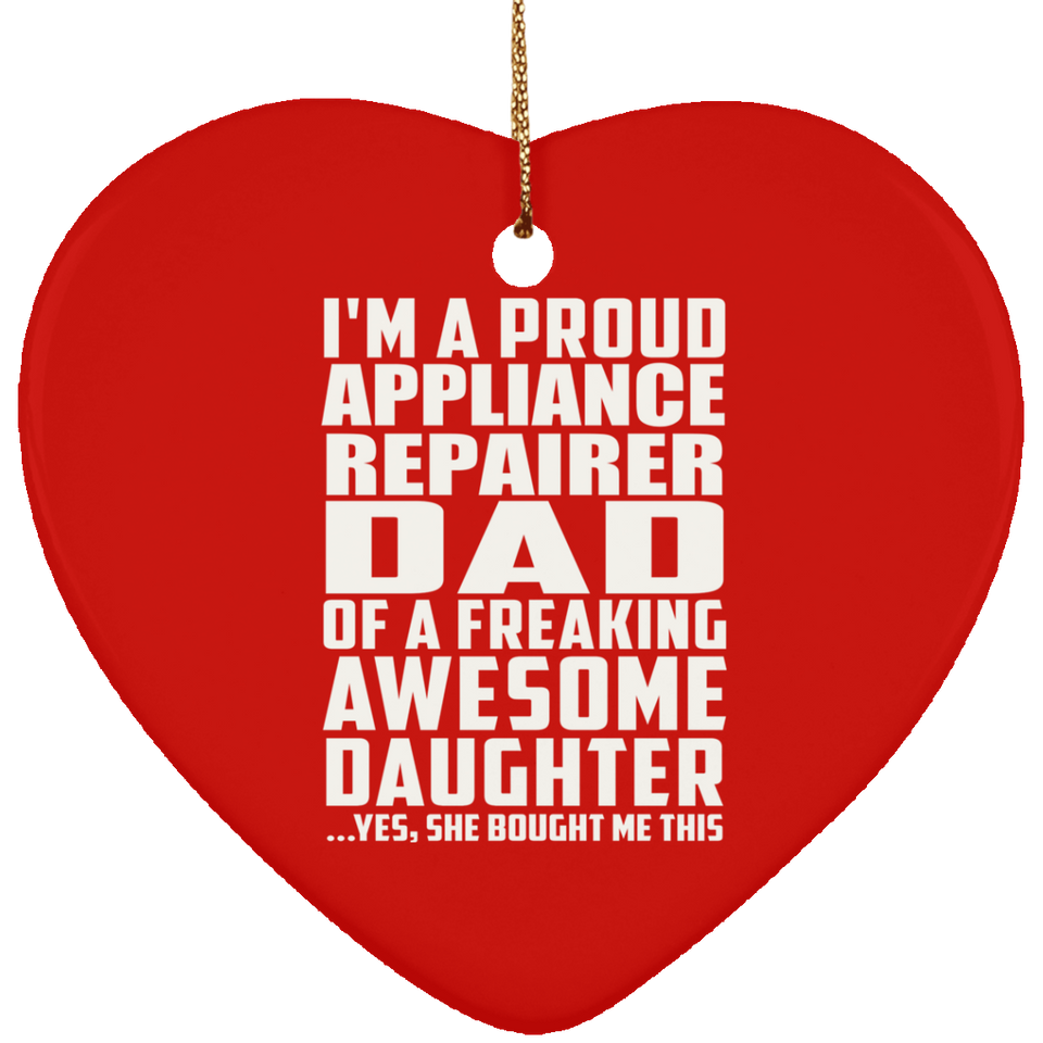 Proud Appliance Repairer Dad Of Awesome Daughter - Heart Ornament